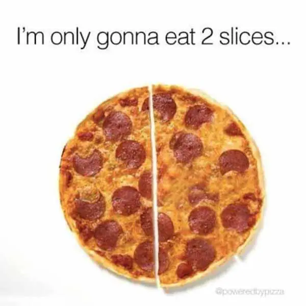 im-only-gonna-eat-2-slices...-pizza-meme.jpg.webp